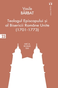 Teologul Episcopului și al Bisericii Române Unite (1701-1773)